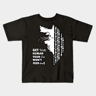 Get Well Human Your Cat Won't Feed Itself Kids T-Shirt